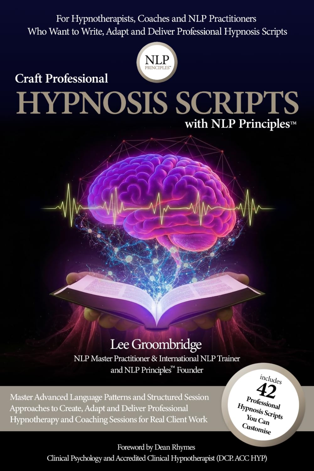 Craft Professional Hypnosis Scripts with NLP Principles: 42 Ready-to-Use Customisable Hypnosis Scripts with Advanced NLP Language Patterns for Coaching and Hypnotherapy