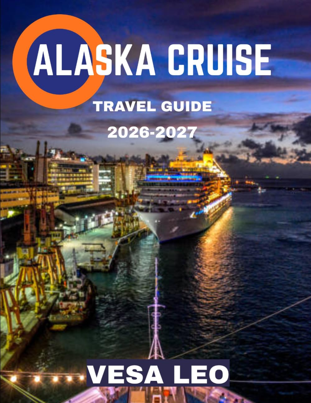 ALASKA CRUISE TRAVEL GUIDE 2026 (FULL COLOR GUIDE): Alaska Cruise: A Breathtaking Journey Through Glaciers, Wildlife, and Untamed Arctic Beauty