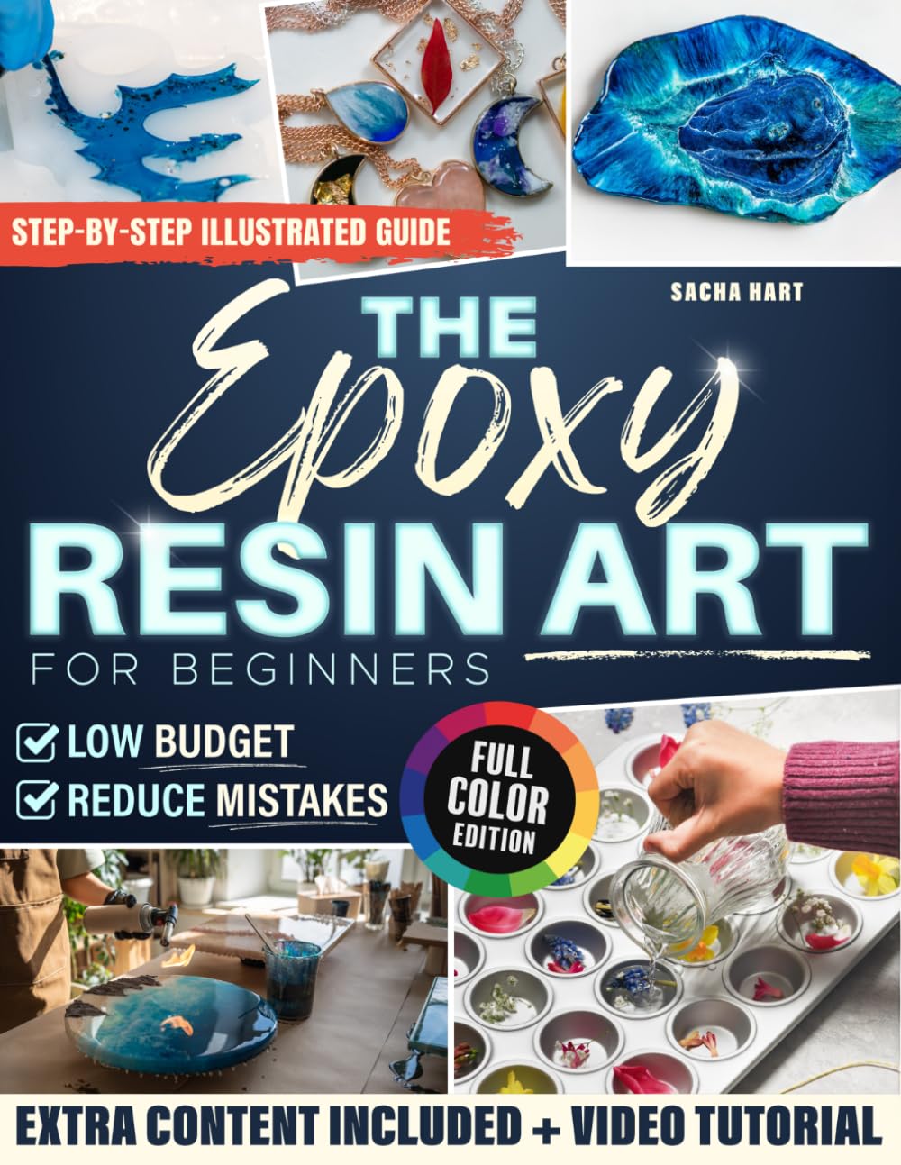 THE EPOXY RESIN ART FOR BEGINNERS: A Beginner Friendly Step by Step Resin Art Guide with Illustrated Projects to Help You Avoid Errors and Create Modern Designs That Look Professional