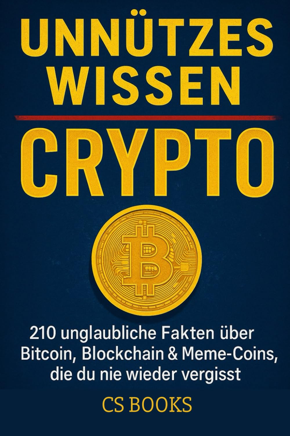 UNNÜTZES WISSEN – CRYPTO: 210 unglaubliche Fakten über Bitcoin, Blockchain & Meme-Coins, die du nie wieder vergisst