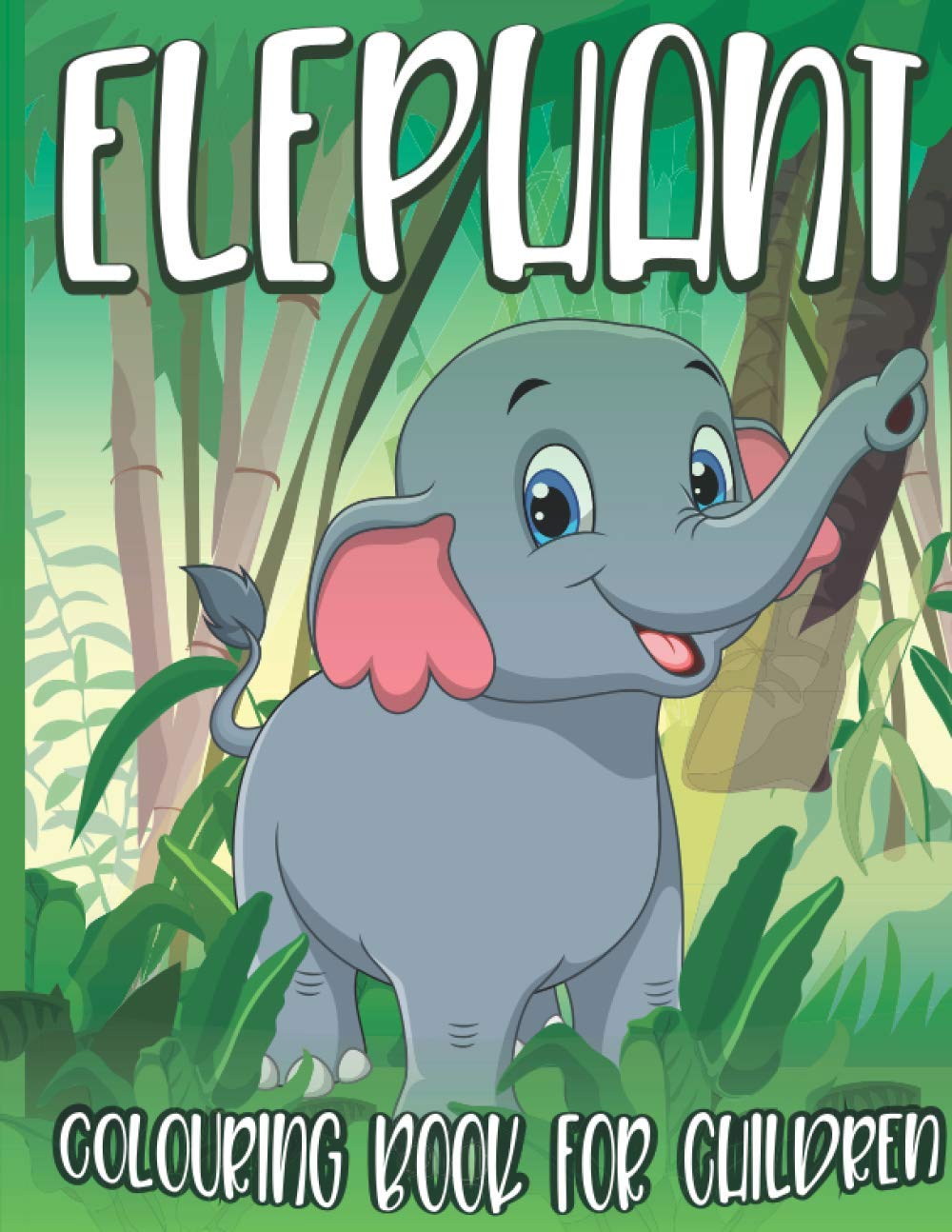 Elephant Colouring Book for Children: Large Colouring Pages Full of Baby Elephants in the Jungle Gift for Kids all ages
