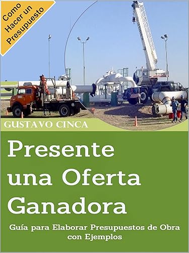 Presente una Oferta Ganadora Guía para Elaborar Presupuestos de Obra con Ejemplos. (Spanish Edition)