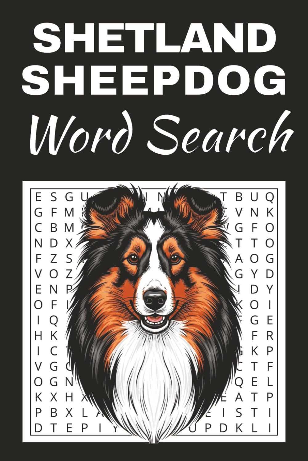 Shetland Sheepdog Word Search Puzzle Book: Word Searches with Easy to Read Print about Shetland Sheepdog | 50 Puzzles | 100 Pages | 6x9 Inches | Gift ... Free Times | For Seniors, Adults and Teens.