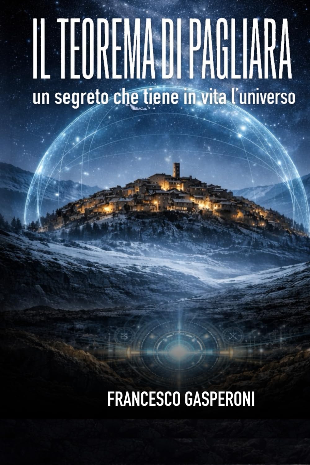 IL TEOREMA DÍ PAGLIARA: Un segreto che tiene in vita l’universo (Le Cronache di Pagliara)