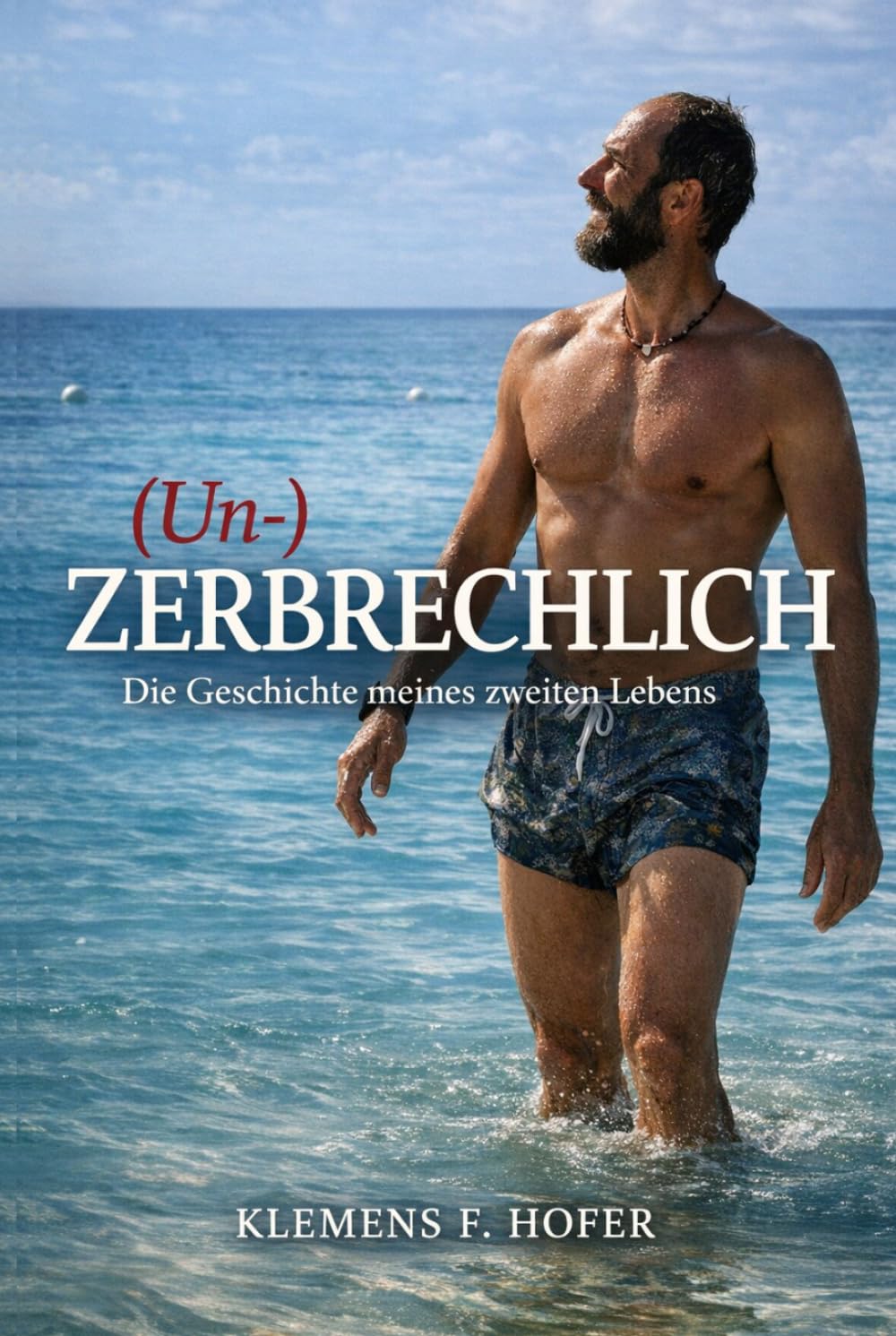 (Un-)ZERBRECHLICH: Die wahre Geschichte über mein zweites Leben. Vom Überleben zur Freiheit - und zur Liebe. Mein Weg durch Leukämie, Verlust und Neubeginn.