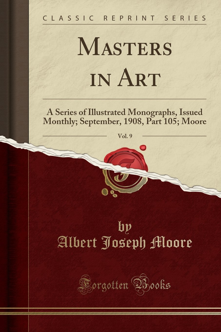 Masters in Art, Vol. 9: A Series of Illustrated Monographs, Issued Monthly; September, 1908, Part 105; Moore (Classic Reprint)