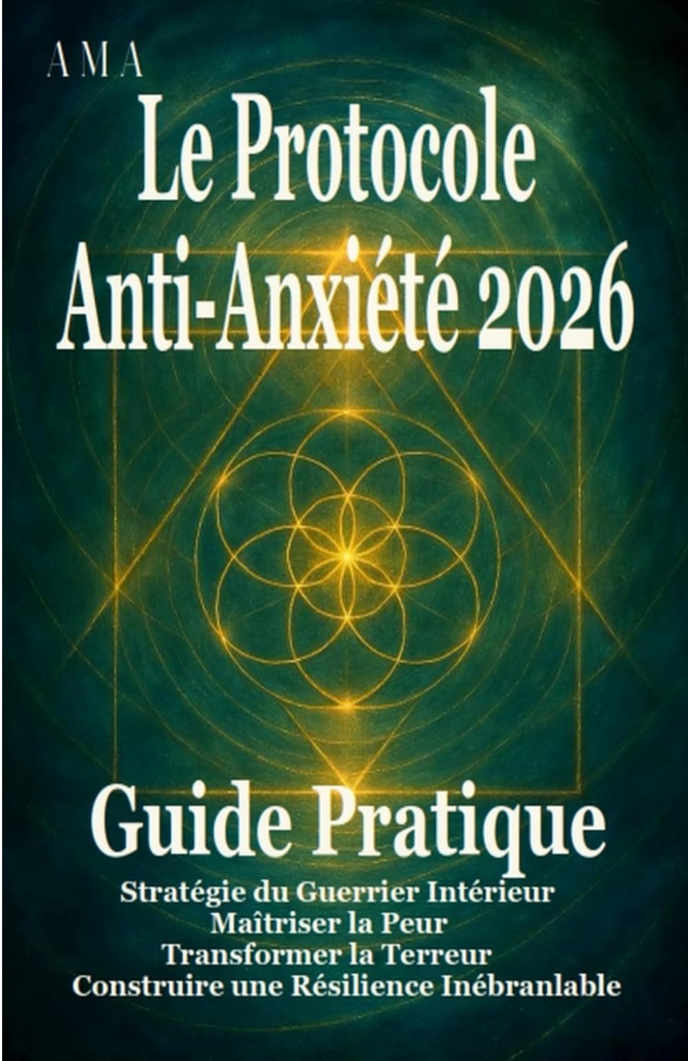 Le Protocole Anti-Anxiété 2026: le guide complet pour vous aider à maîtriser la peur, la Stratégie du Guerrier Intérieur, Transformer la Terreur, Construire une Résilience Inébranlable