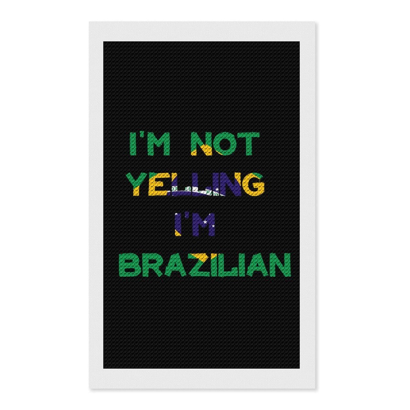 Nclqvjxzkhw Style I'm Not Yelling I'm Brazilian Brazil Diamond Art Painting For Adult Round Diamonds Pictures Arts Crafts Home Wall Decor 12"X20"