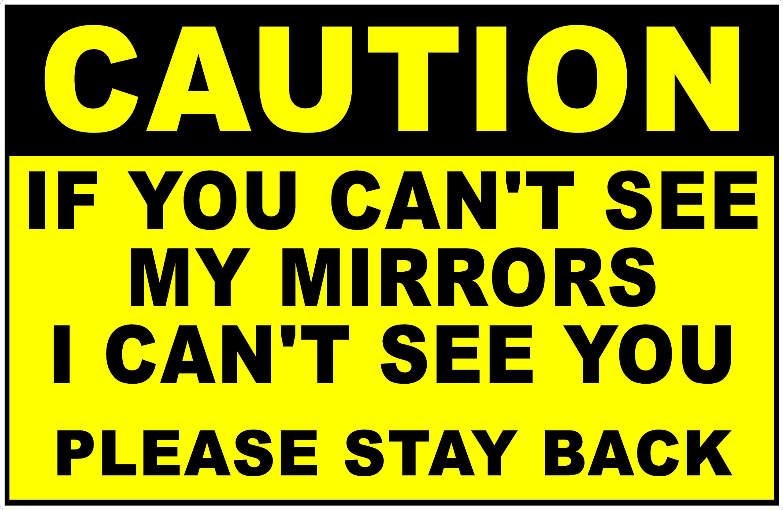 Metal Sign Caution If You Can't See My Mirrors I Cant's Please Stay Back for Outdoor & Indoor 12" x 8"