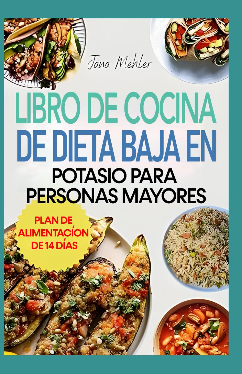LIBRO DE COCINA DE DIETA BAJA EN POTASIO PARA PERSONAS MAYORES: Recetas Bajas en Sodio Para la Salud Renal, Cardíaca, la hiperpotasemia y el Control de la Presión Arterial