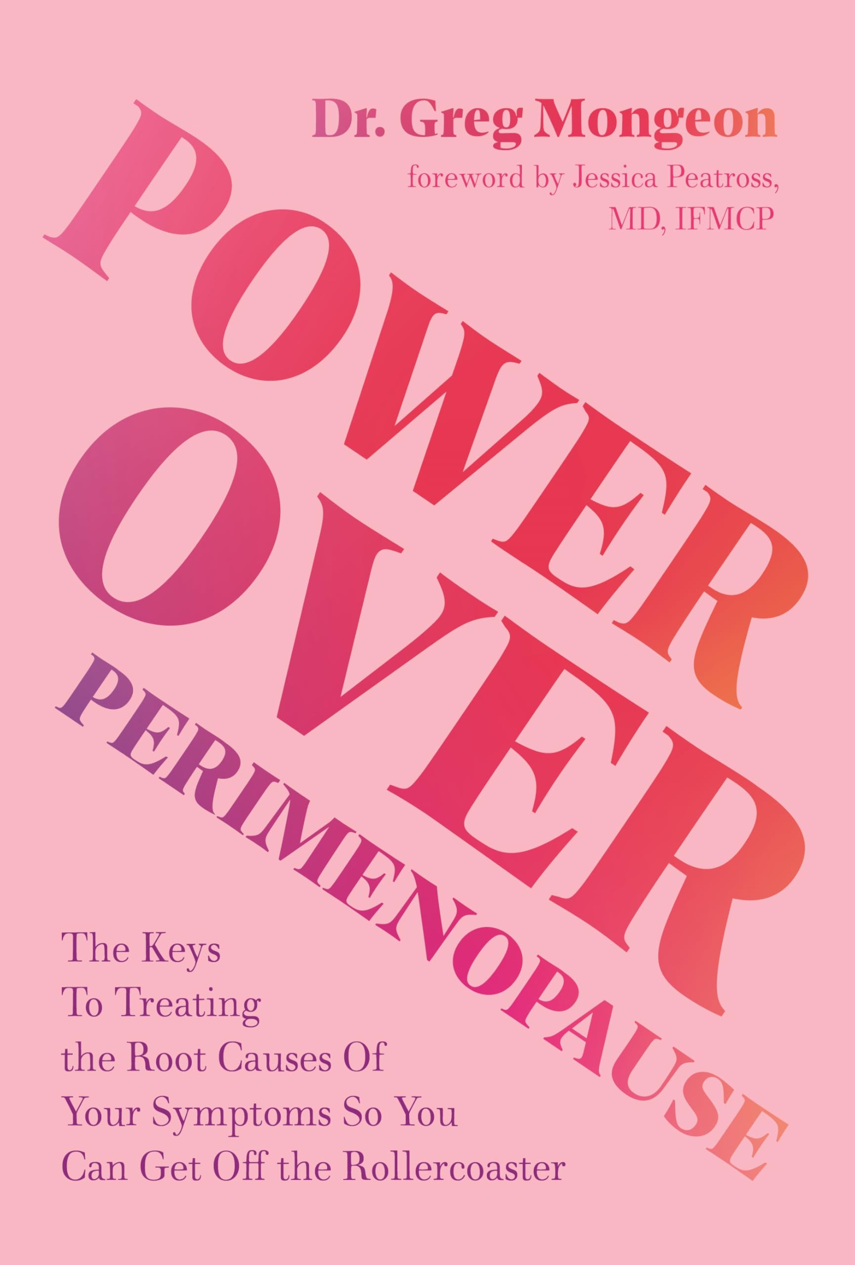 Power Over Perimenopause : The Keys to Treating the Root Causes of Your Symptoms so You Can Get Off the Roller Coaster