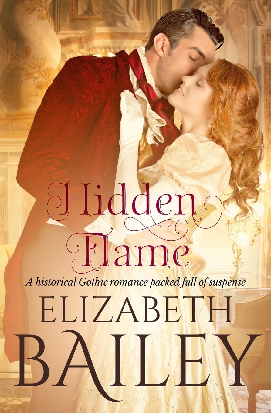 Hidden Flame: A historical Gothic romance packed full of suspense (Elizabeth Bailey Georgian Romances)