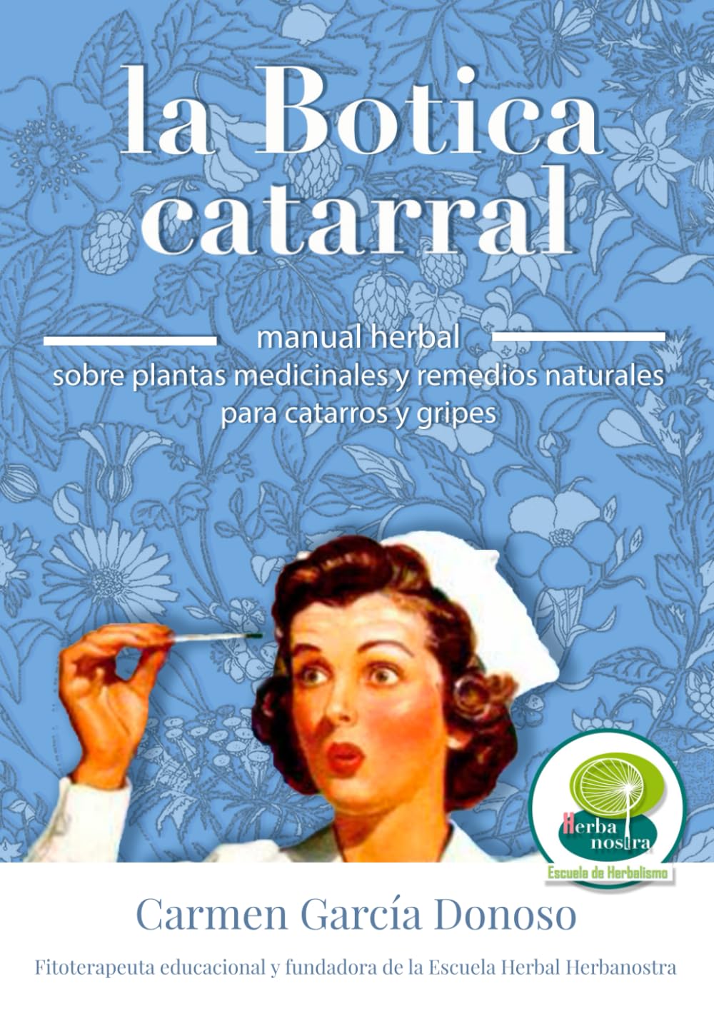 La Botica catarral: Plantas medicinales y remedios naturales aplicados a catarros y gripes