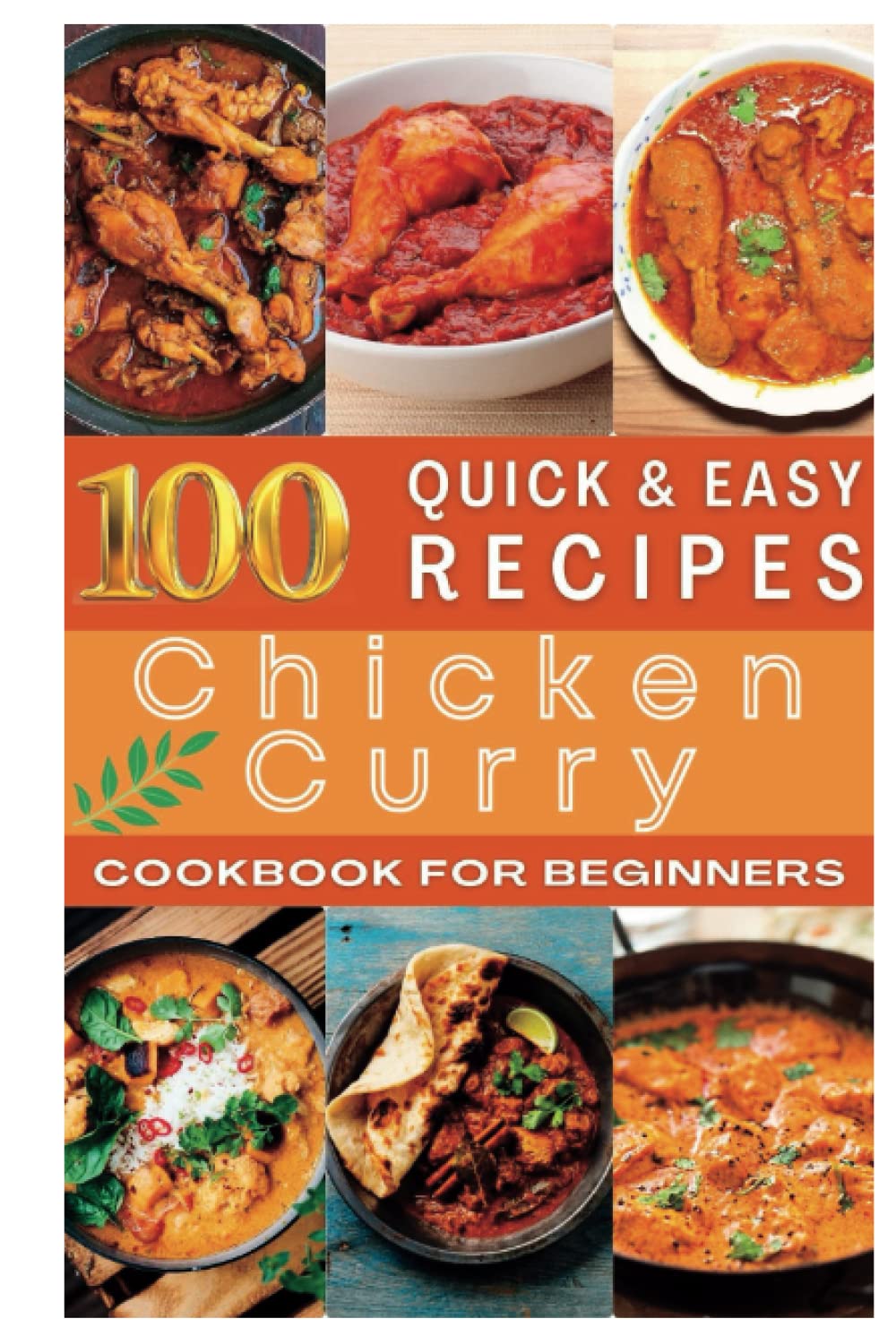 Chicken Curry Recipes Cookbook: 100 Chicken Curry Recipes to Delight Your Taste Buds