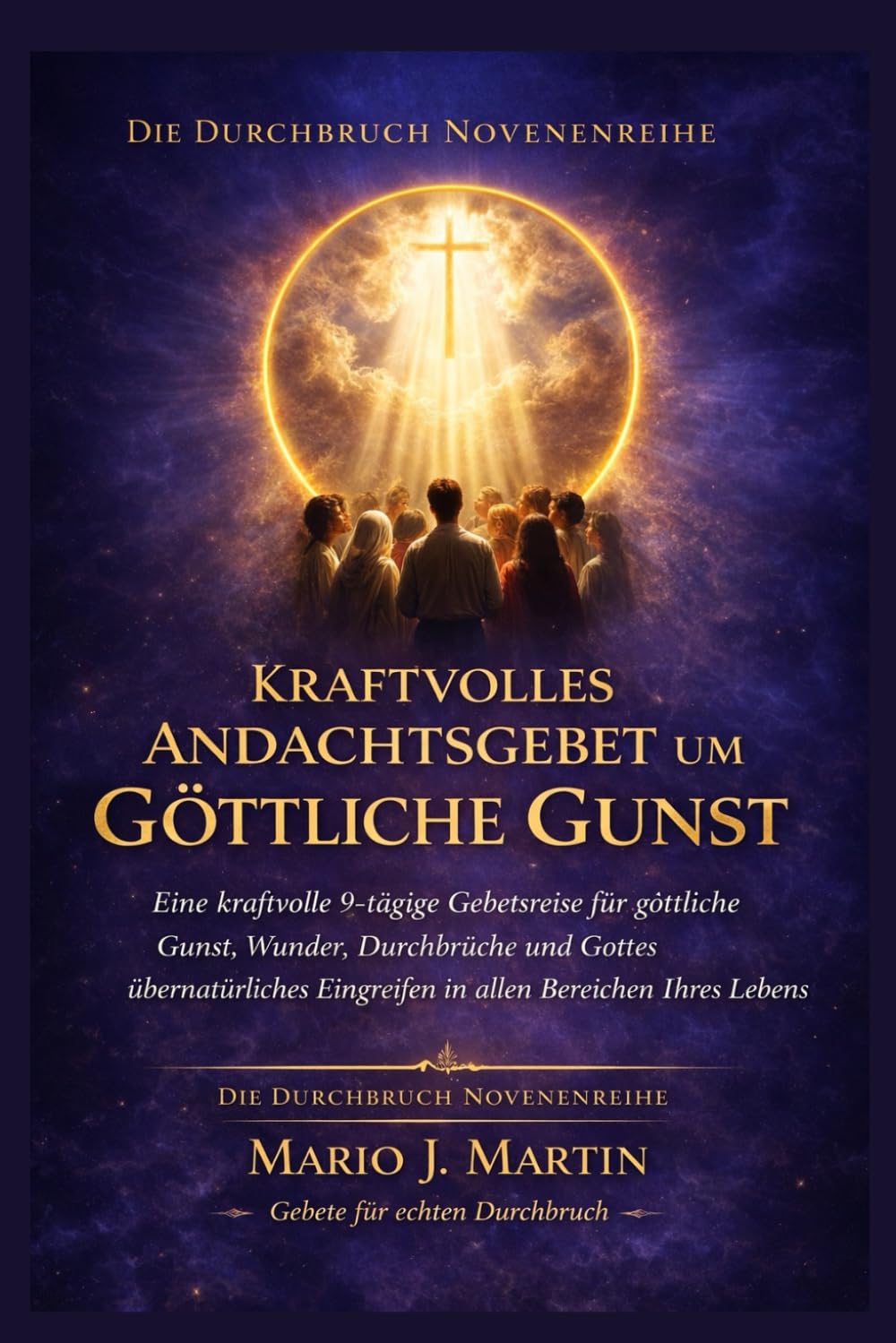 KRAFTVOLLES ANDACHTS GEBET UM GÖTTLICHE GUNST.: Eine kraftvolle 9-tägige Gebetsreise für göttliche Gunst, Wunder, Durchbrüche und Gottes ... ( Eine Gebetsreihe für jede Notlage. ))