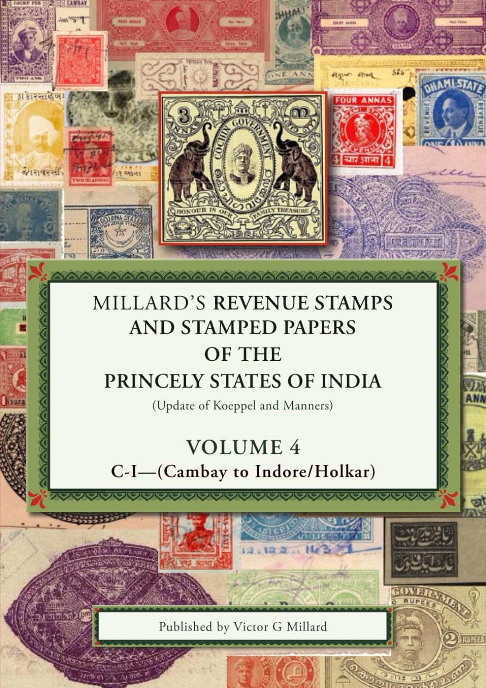 Millard’s Revenue stamps and stamped papers of the Princely States of India: Volume 4- C to I (Cambay to Indore)