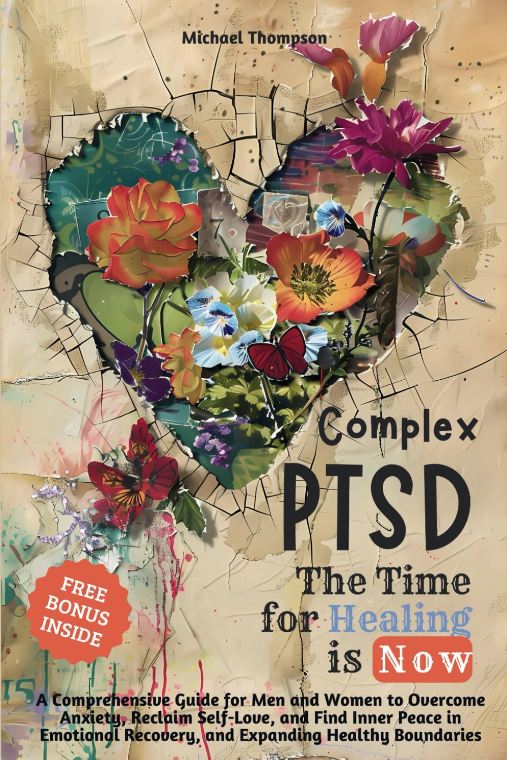 Complex PTSD - The Time for Healing is Now: A Comprehensive Guide for Men and Women to Overcome Anxiety, Reclaim Self-Love, and Find Inner Peace in Emotional Recovery and Expanding Healthy Boundaries