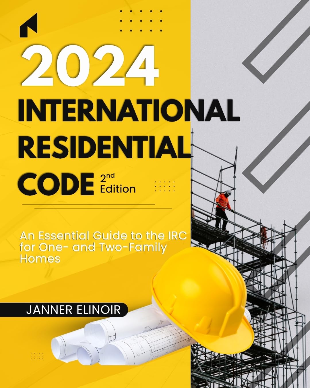2024 International Residential Code (2nd Edition): An Essential Guide to the IRC for One- and Two-Family Homes