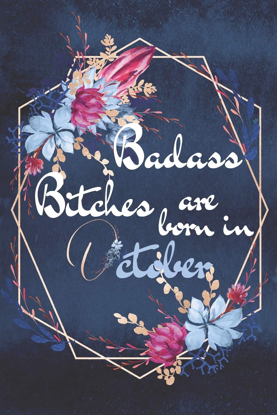 Badass Bitches Are Born in October: Lined Notebook Journal - Perfect Gift for Women Born in October