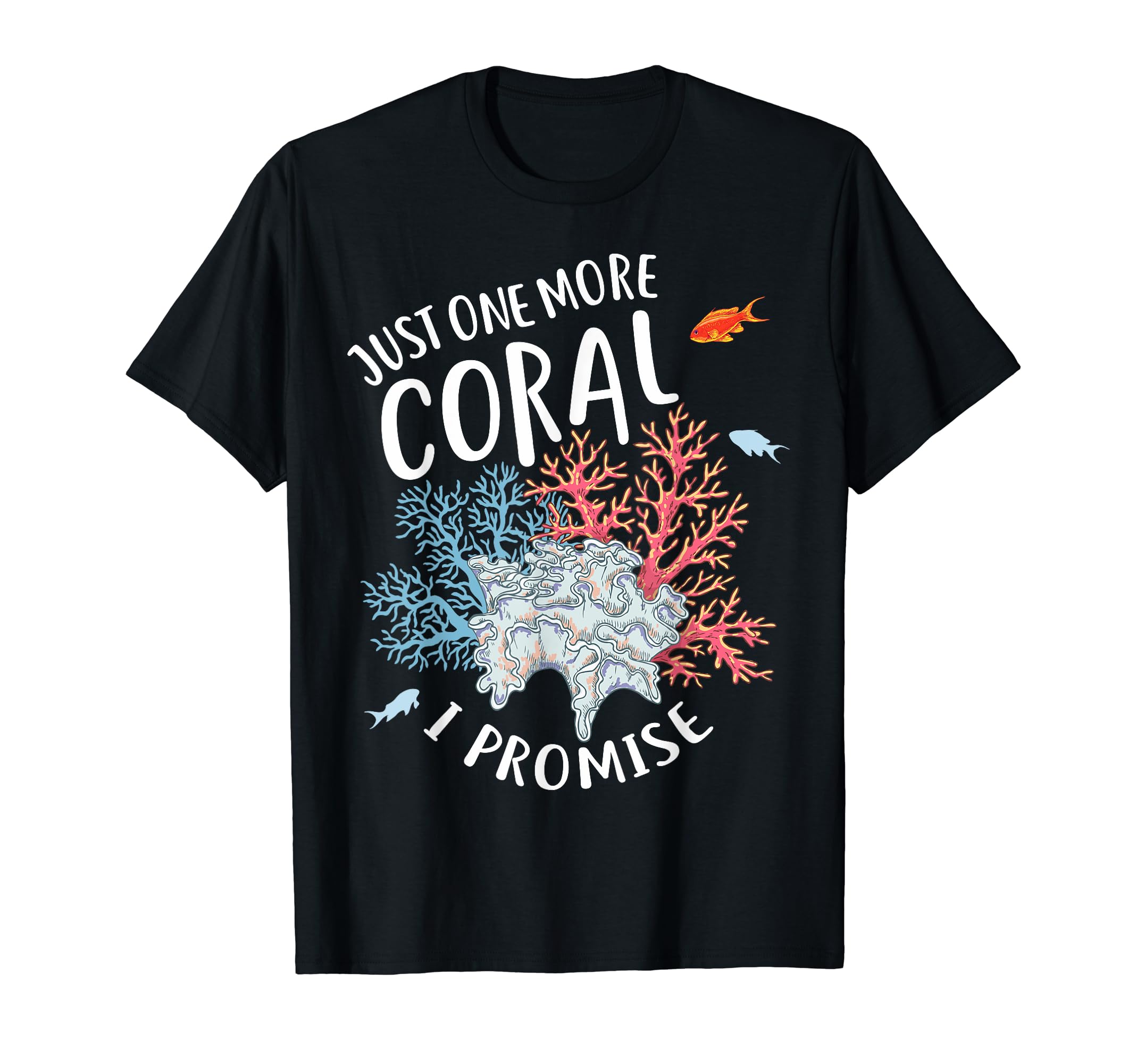 Just One More Coral, Funny Marine Aquarium Fish Keeper T-Shirt, Black