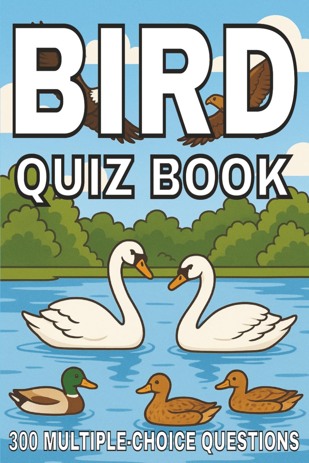 Bird Quiz Book: 300 Multiple-Choice Questions for Birdwatchers, Nature Lovers & Trivia Fans – With Answers and Explanations