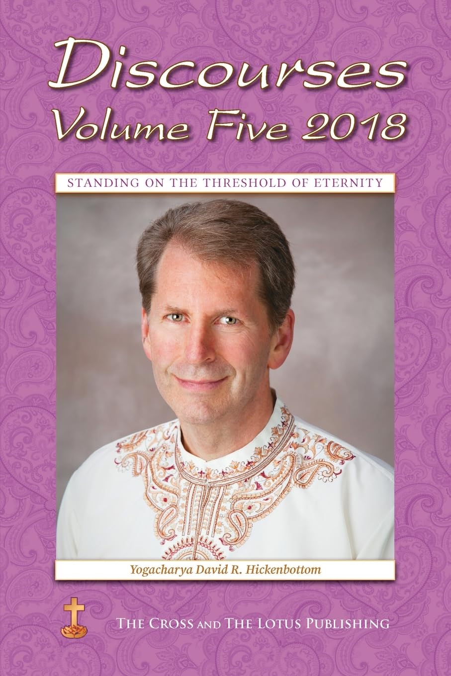 Discourses Volume 5, 2018: Standing on the Threshold of Eternity (Volume5)