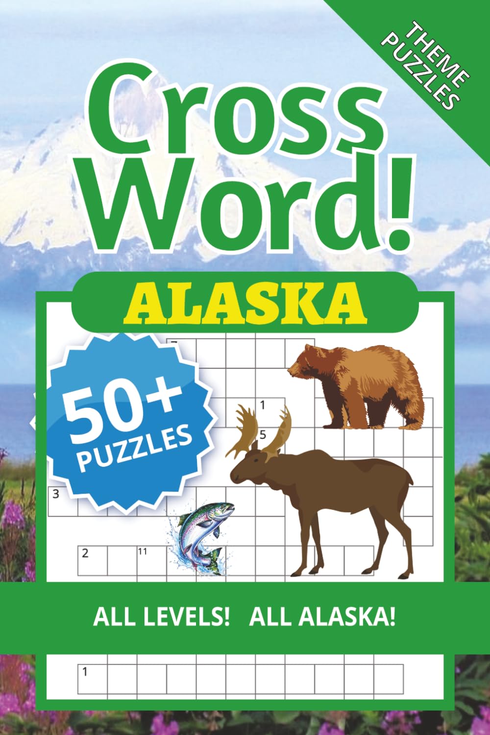 Alaska Cross Word!: All Alaska Cross Word Puzzles for Adults, Seniors and Juniors | Hunting, Fishing, Wildlife, Outdoor Adventures, Landmarks, Culture ... Perfect for Travelers and Puzzle Enthusiasts