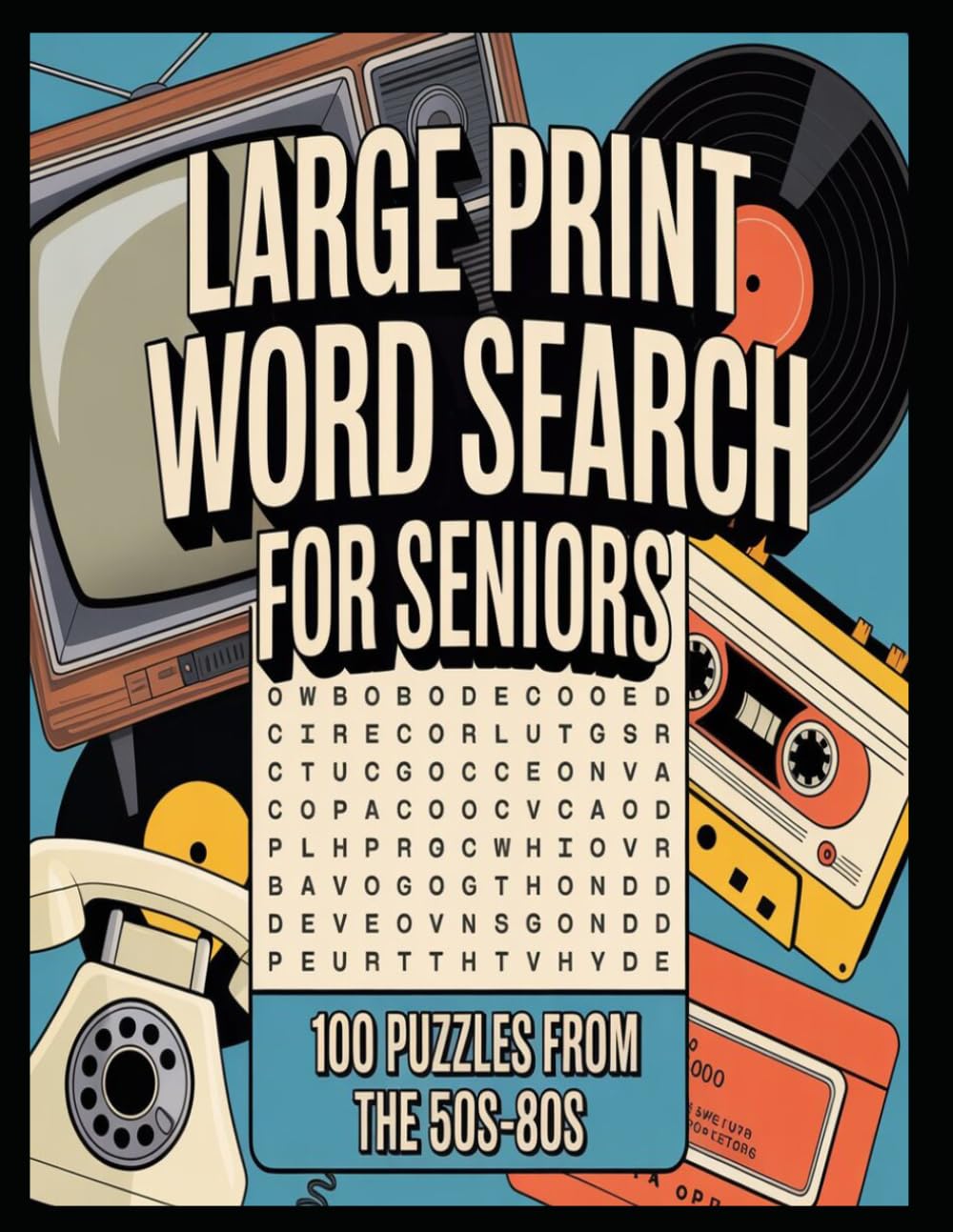 Large Print Word Search for Seniors: 100 Puzzles from the 50s-80s: A Nostalgic Journey Through Four Amazing Decades to Relive Memories & Boost Brain Health