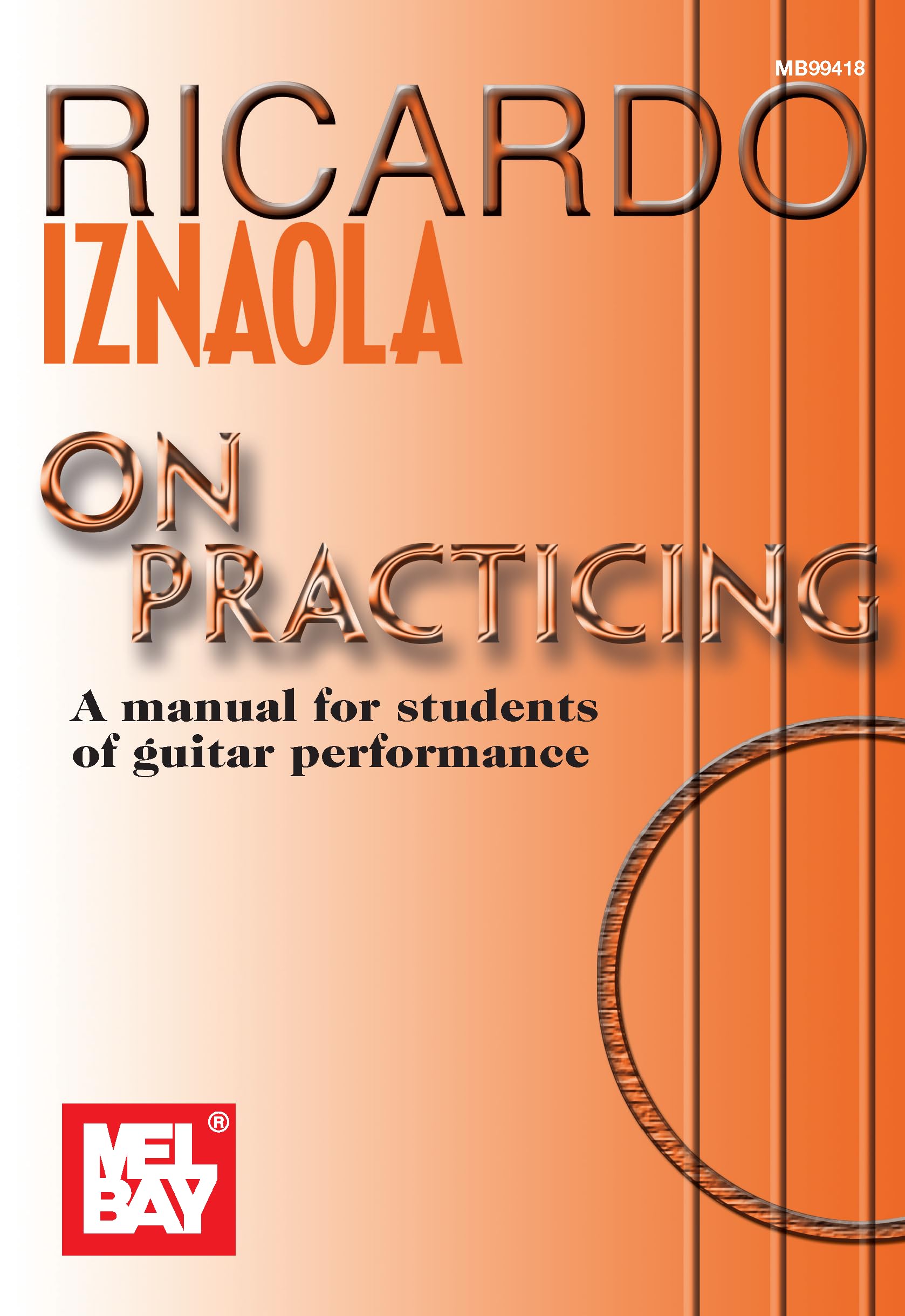 Ricardo Iznaola On Practicing: A Manual for Students of Guitar Performance: A Manual for Students of Guitar Performancea Comprehensive Method for Today's Guitarist!