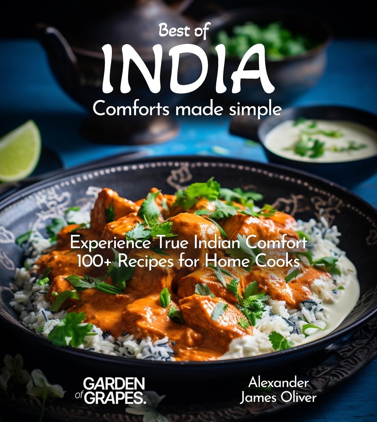 Best of India Comforts Made Simple: Experience True Indian Comfort 100+ Recipes for Home Cooks (Best of Global Recipes)
