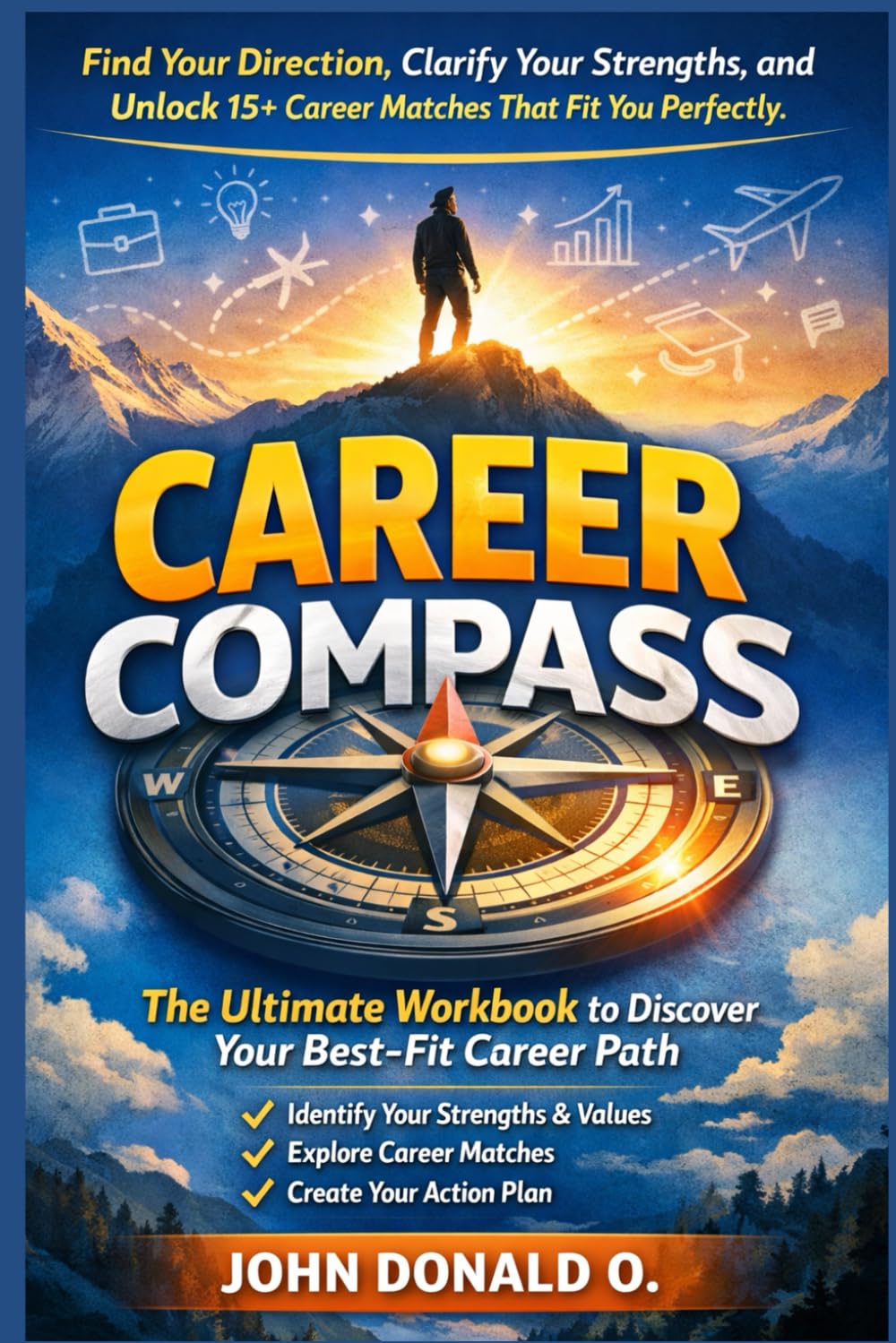 Career Compass: The Ultimate Workbook to Discover Your Best-Fit Career Path: Find Your Direction, Clarify Your Strengths, and Unlock 15+ Career Matches That Fit You Perfectly
