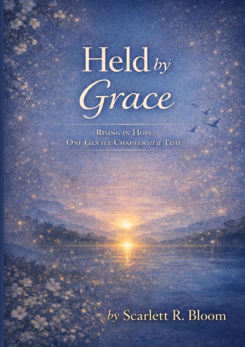 Held by Grace: Rising in Hope, One Gentle Chapter at a Time