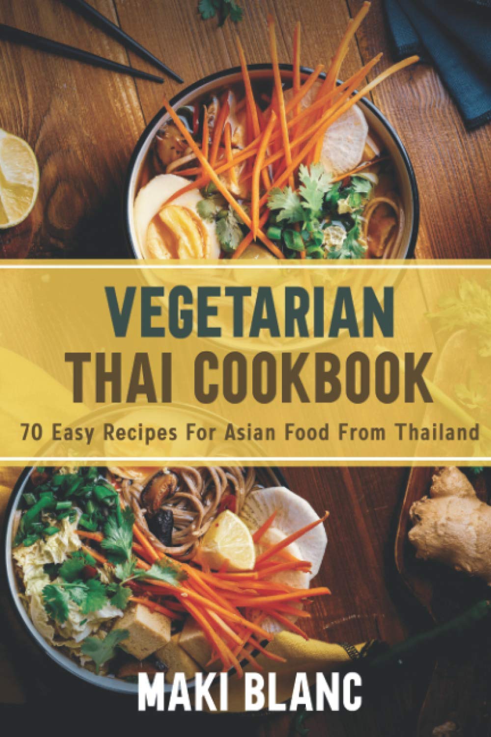 Vegetarian Thai Cookbook: 70 Easy Recipes For Asian Food From Thailand