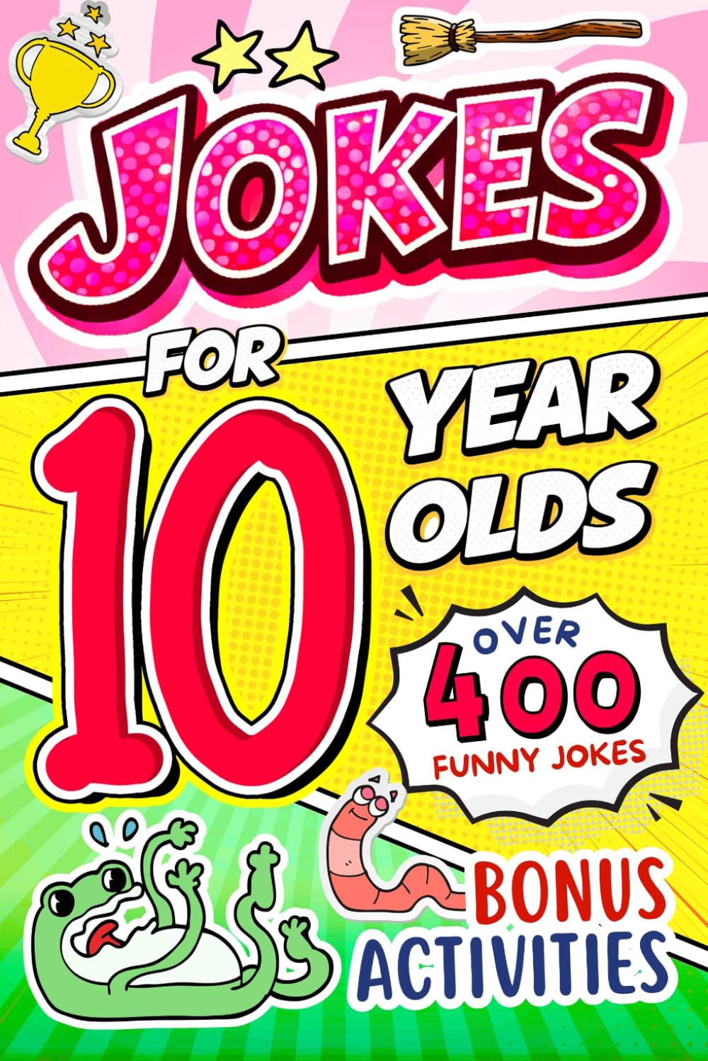 Joke Book for 10 Year Olds: A Seriously Funny Joke & Riddle Book for Tweens Filled With Knock-Knock Jokes, Weird but True Facts, and Laugh-Out-Loud Humor for 10-Year-Olds (Funny Joke Book For Kids)