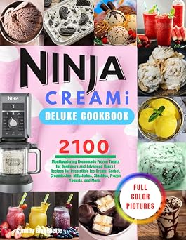 Ninja CREAMi Deluxe Cookbook With Full Color Pictures: 2100 Mouthwatering Homemade Frozen Treats for Beginners and Advanced Users | Recipes for ... Slushies, Frozen Yogurts, and More.