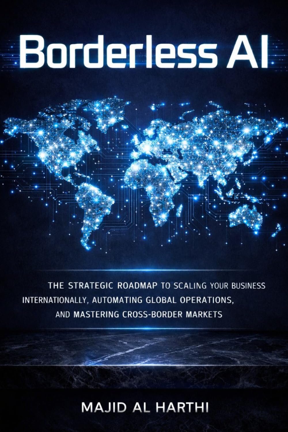 Borderless AI: The Strategic Roadmap to Scaling Your Business Internationally, Automating Global Operations, and Mastering Cross-Border Markets (AI-Powered Manager)