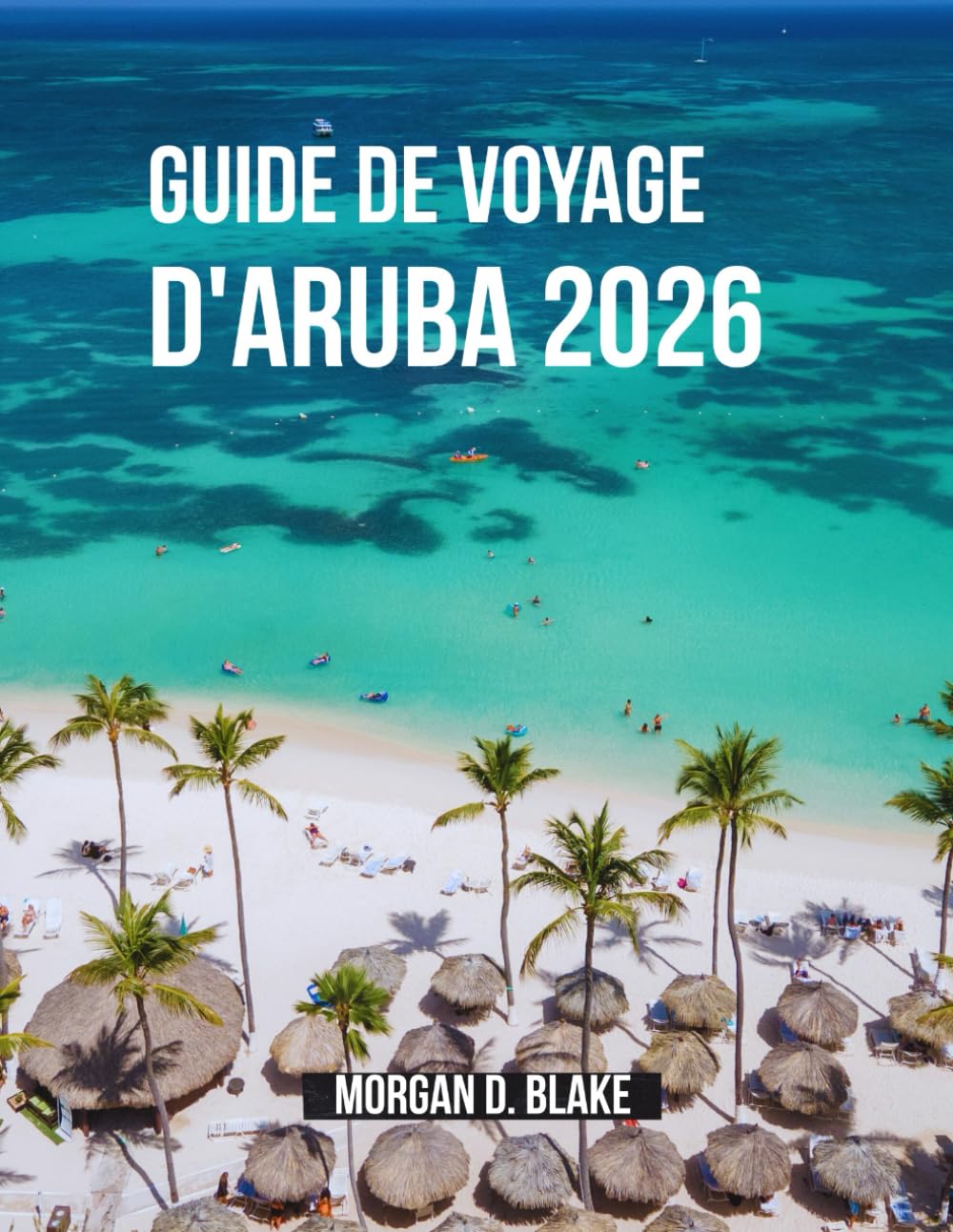 GUIDE DE VOYAGE D'ARUBA 2026: Le guide complet du voyageur pour les plages, la culture, la gastronomie et les aventures