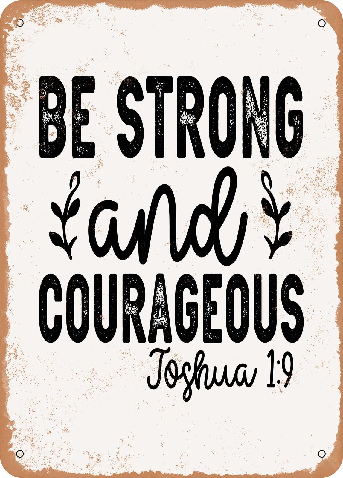 Metal Sign - Be Strong and Courageous 2 - Vintage Rusty Look home decor