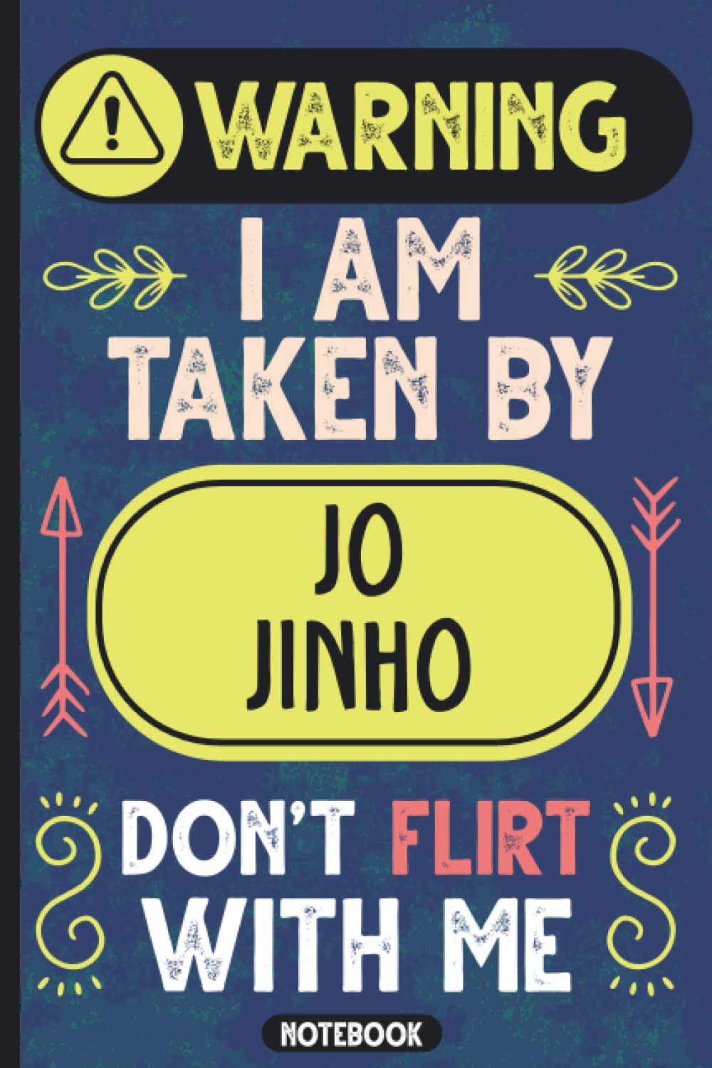 Warning I'm Taken By Jo Jinho, Don't Flirt With Me: Funny Vintage Notebook For Korean Singers And Actors Lovers | K-pop & K-drama Journals & Diaries- Perfect Gift For Jo Jinho Fans & Supporters