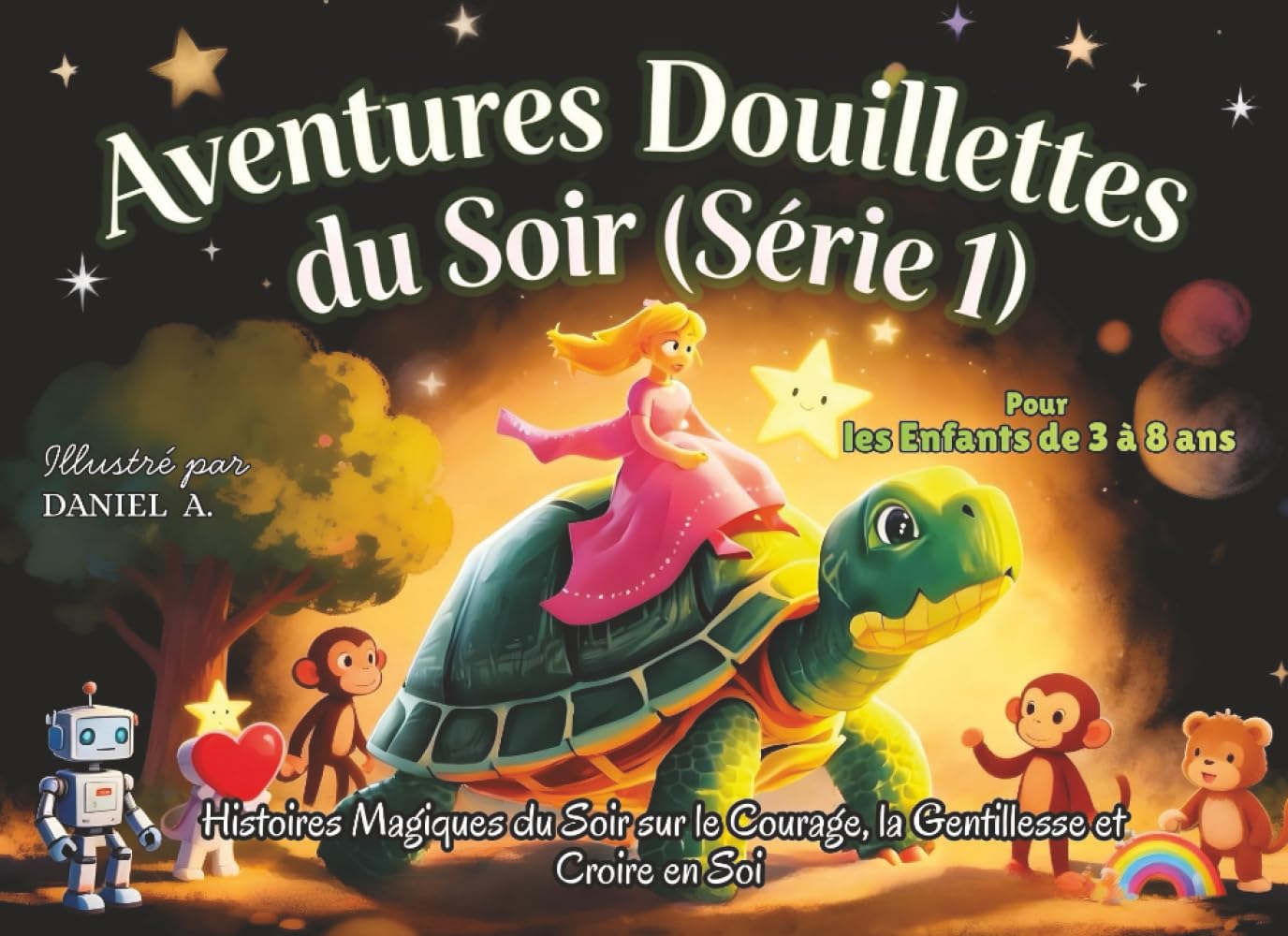 Aventures Douillettes du Soir (Série 1): Histoires douces du soir pour enfants de 3 à 8 ans | 7 contes merveilleux sur le courage, la gentillesse et croire en soi — Livre illustré pour enfants