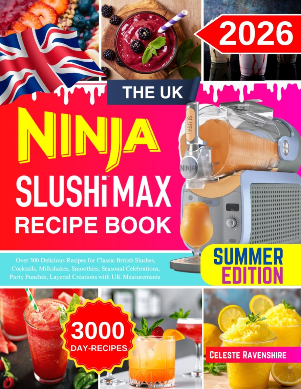 The Uk Ninja Slushi Max Recipe Book: Over 300 Delicious Recipes for Classic British Slushes, Cocktails, Milkshakes, Smoothies, Seasonal Celebrations, ... Layered Creations with UK Measurements