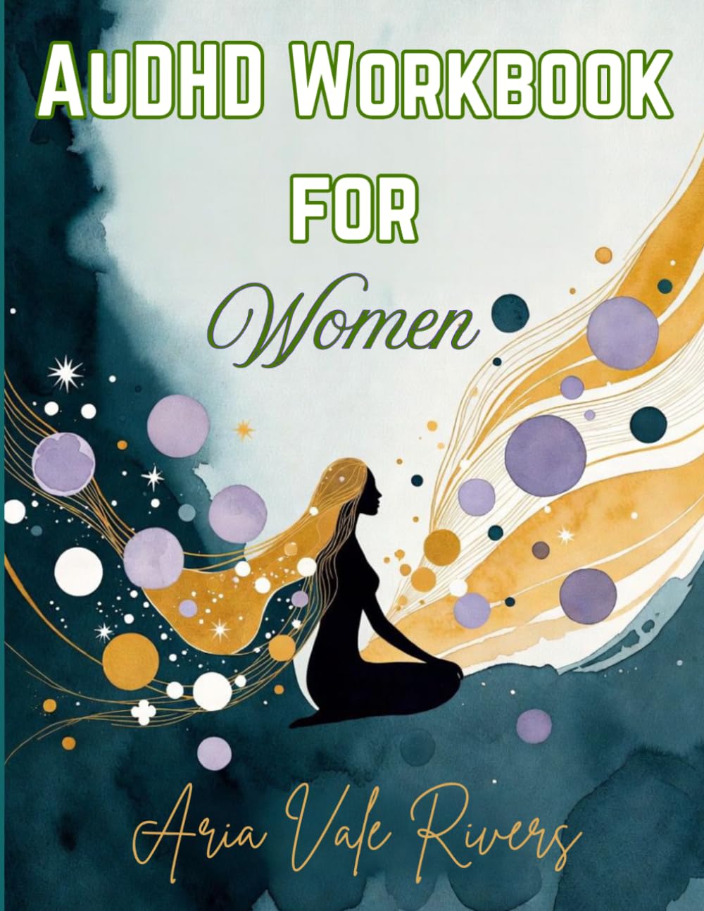 AuDHD Workbook for Women: Tools to Boost Focus, Calm Overwhelm, and Thrive (ADHD + Autism Adults)