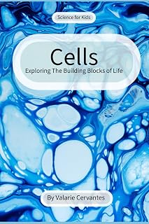Cells: Exploring the Building Blocks of Life (Science For Kids)