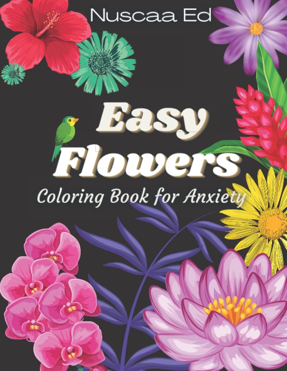 Easy Flowers Coloring Book for Anxiety: Stress Relief, Relaxation, Dementia and Alzheimer. Gift for Senior and Enderly. Large Print