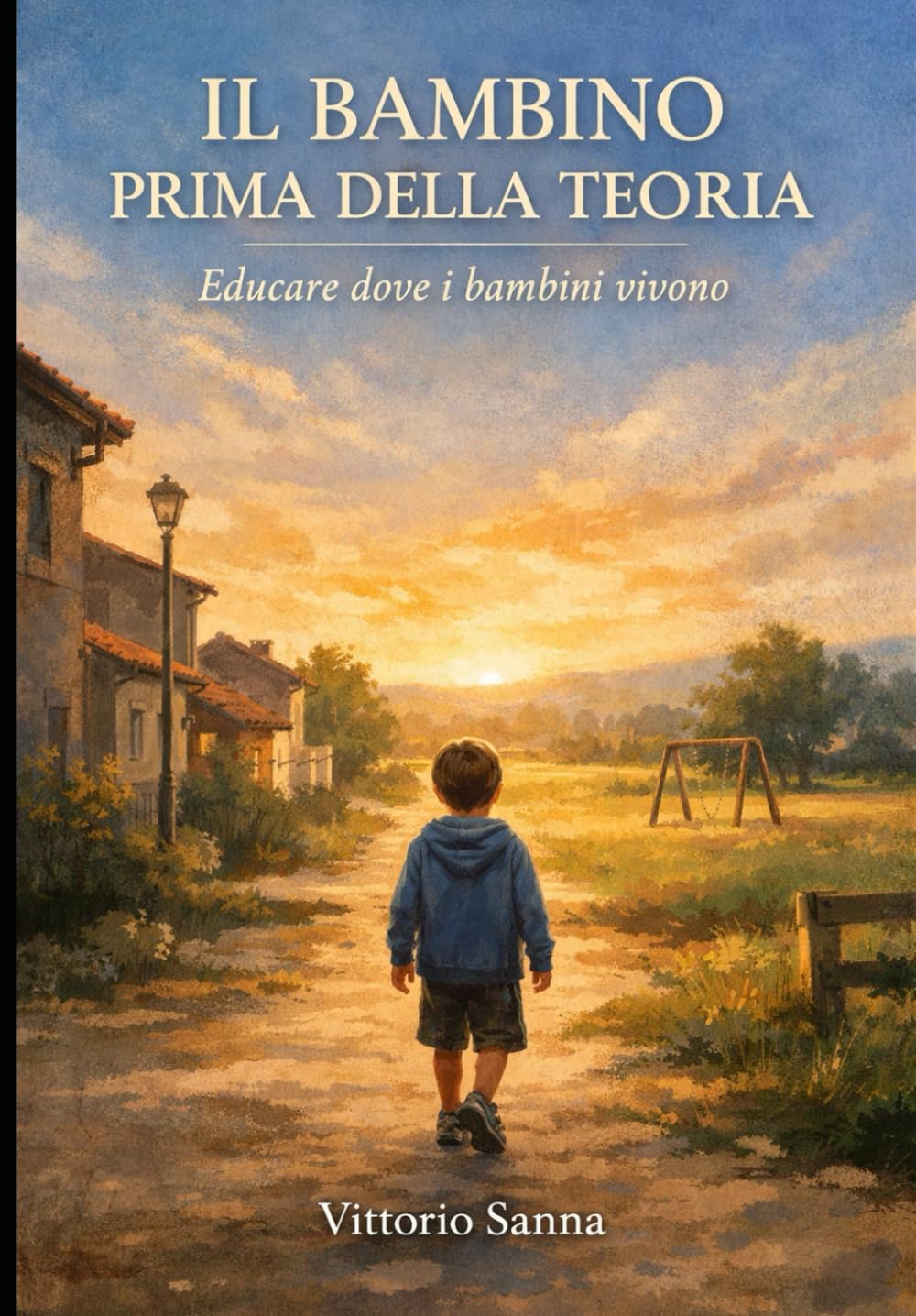 IL BAMBINO, PRIMA DELLA TEORIA: Educare dove i bambini vivono. (La mia scuola)