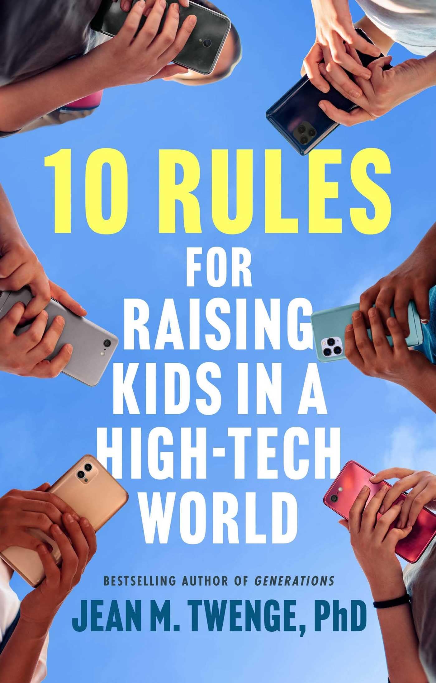 10 Rules for Raising Kids in a High-Tech World: How Parents Can Stop Smartphones, Social Media, and Gaming from Taking Over Their Children's Lives