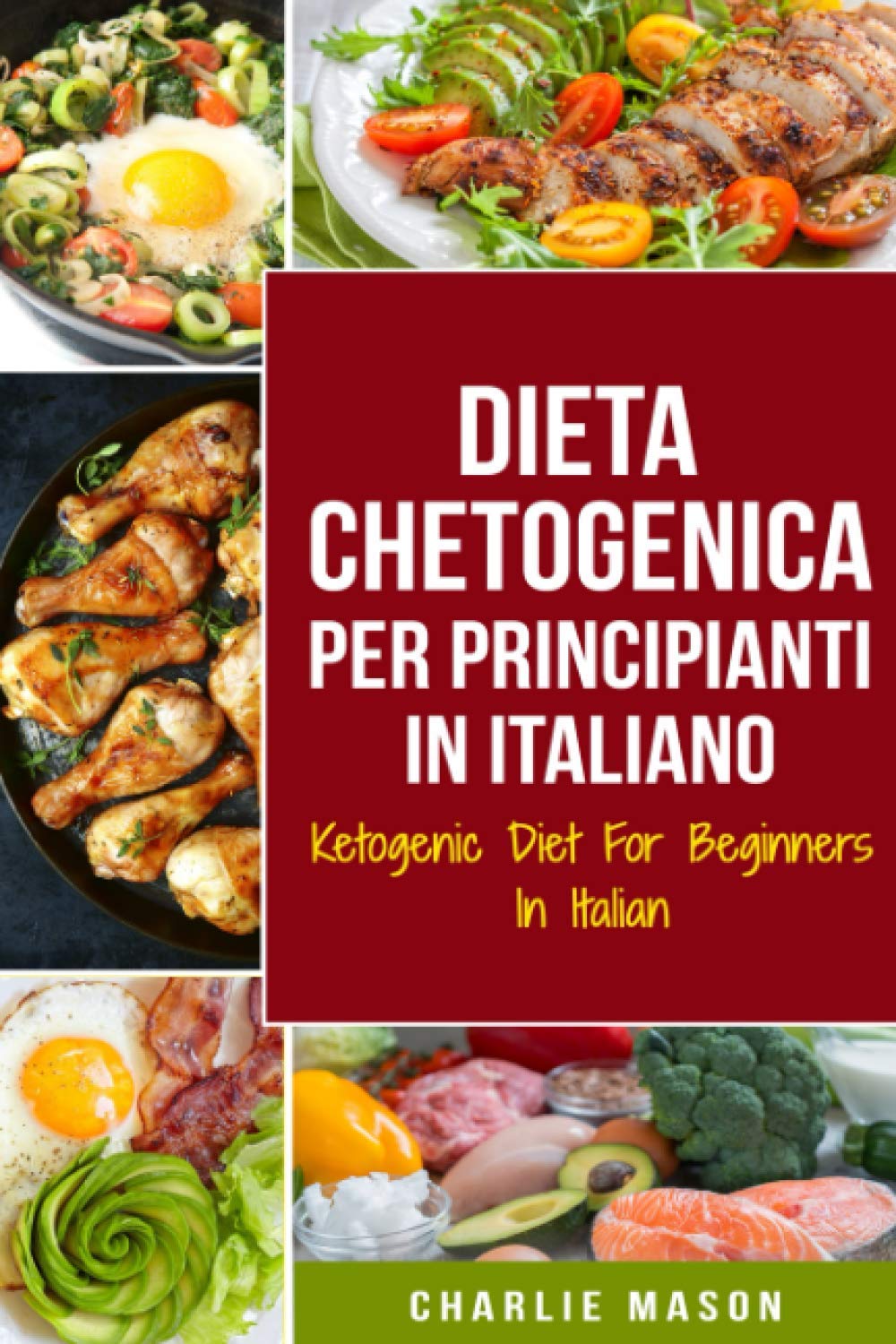 Dieta Chetogenica Per Principianti In Italiano/ Ketogenic Diet For Beginners In Italian (Italian Edition)