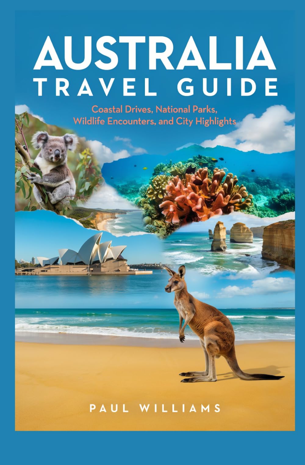 AUSTRALIA TRAVEL GUIDE: Coastal Drives National Parks Wildlife Encounters and City Highlights