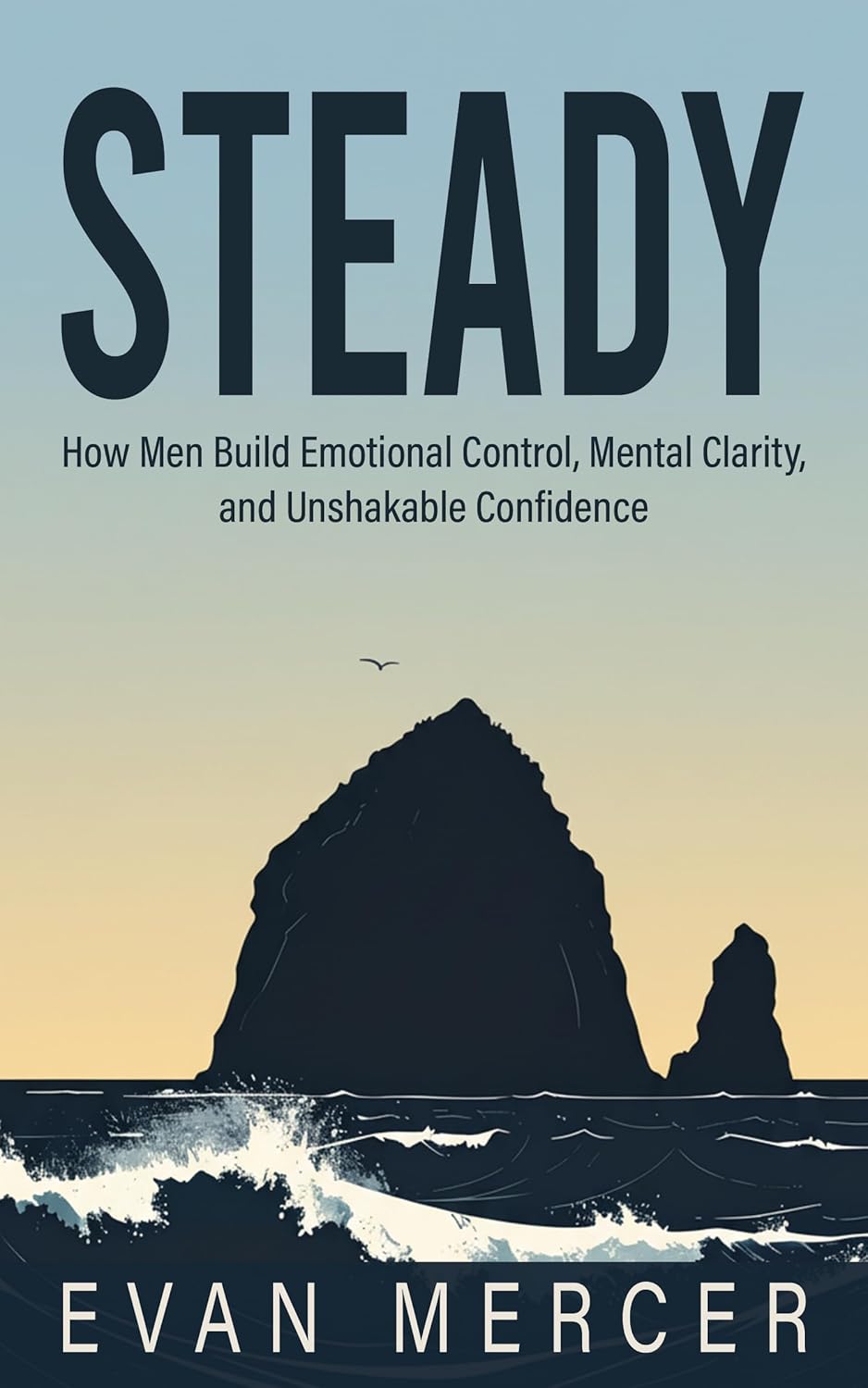 Steady: How Men Build Emotional Control, Clarity, and Confidence (Steady Principles)