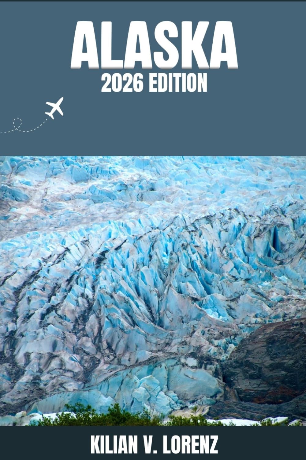 ALASKA TRAVEL GUIDE: Discover Alaska Top Spots, Hidden Gems, Nightlife, Outdoor Adventures, and Culture, with Practical Tips and Local Insights